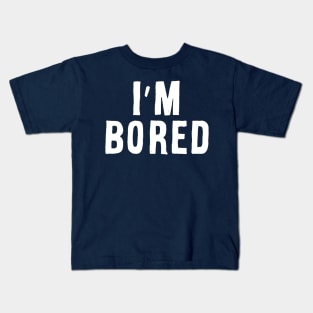 I'm Bored Kids T-Shirt